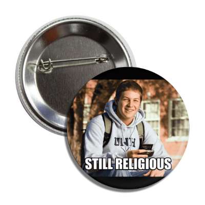 still religious college freshman button
