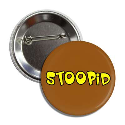stoopid button