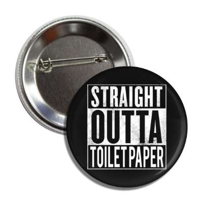 straight outta toilet paper black button