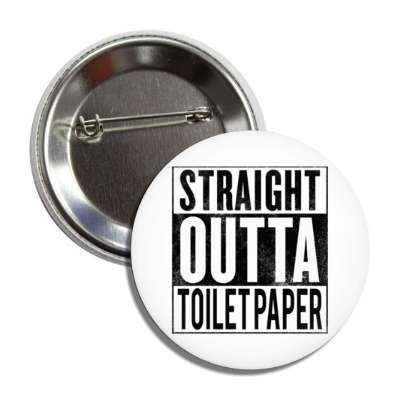 straight outta toilet paper white button