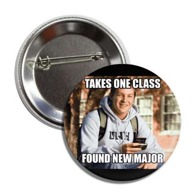 takes one class found a new major college freshman button