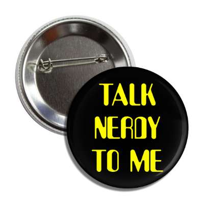 talk nerdy to me button