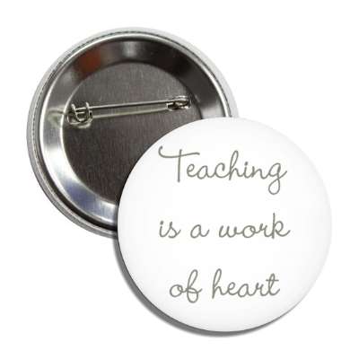 teaching is a work of heart button
