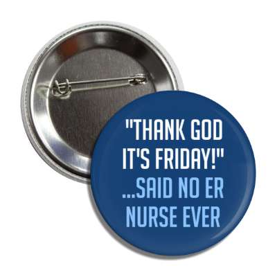thank god its friday said no er nurse ever blue button