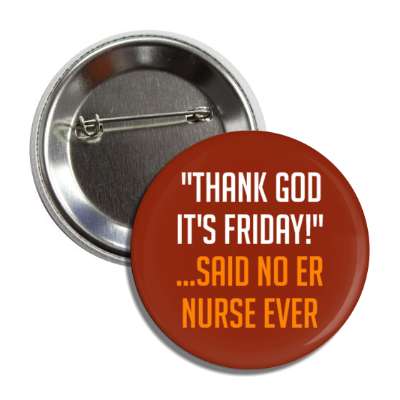 thank god its friday said no er nurse ever red button