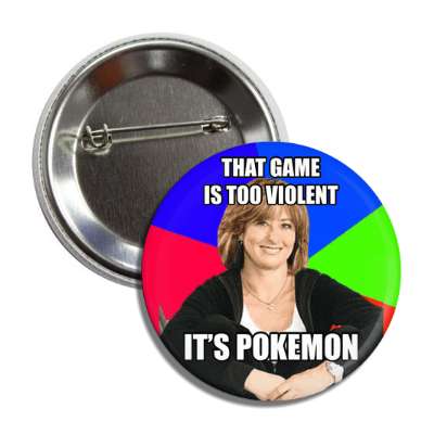 that game is too violent its pokemon sheltering suburban mom button