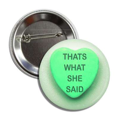 thats what she said green heart candy valentines button