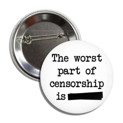 the worst part of censorship is button