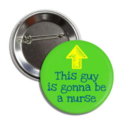 this guy is gonna be a nurse arrow up green button
