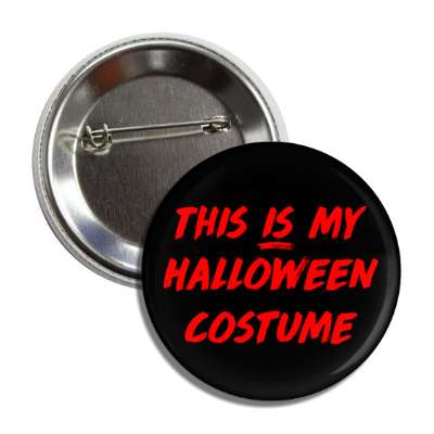 this is my halloween costume black red paint button