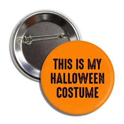 this is my halloween costume orange button
