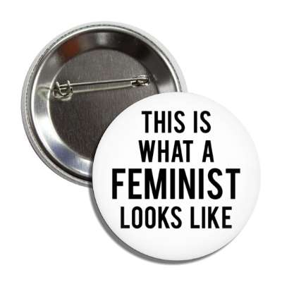 this is what a feminist looks like button