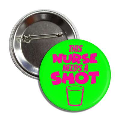 this nurse needs a shot drinking glass green button