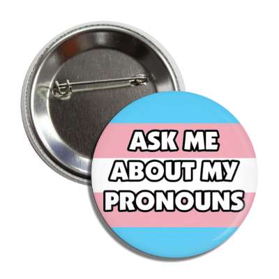 trans ask me about my pronouns transgender pride flag button