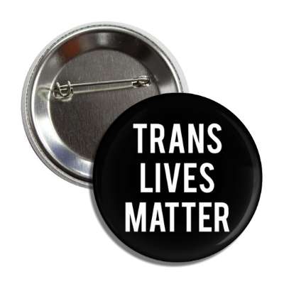 trans lives matter black button