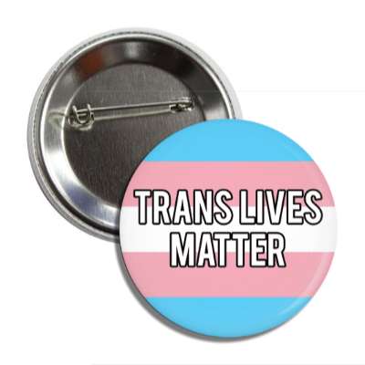 trans lives matter transgender pride flag button