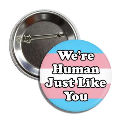 trans were human just like you transgender pride flag button