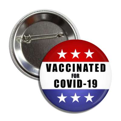 vaccinated for covid 19 political novelty red white blue stars america usa button