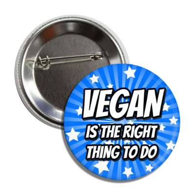 vegan is the right thing to do starburst blue button
