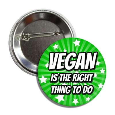 vegan is the right thing to do starburst green button