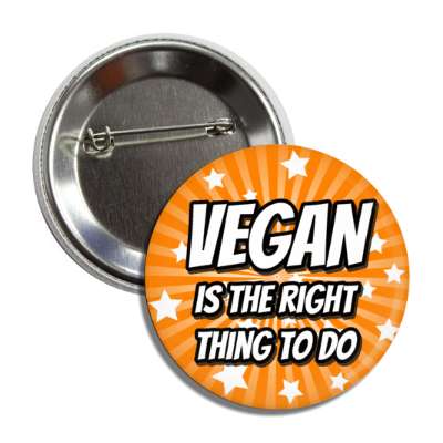 vegan is the right thing to do starburst orange button
