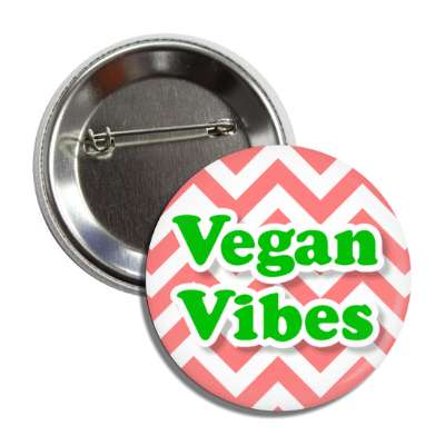 vegan vibes chevron pattern pink button