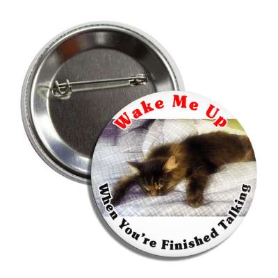 wake me up when youre finished talking sleeping cat button