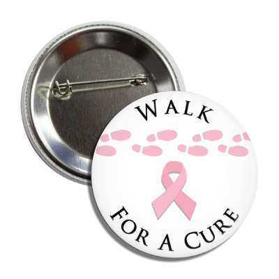 walk for a cure footsteps pink awareness ribbon button