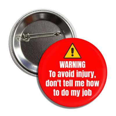 warning to avoid injury don't tell me how to do my job red button