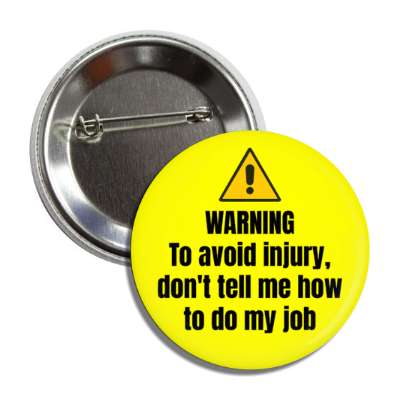 warning to avoid injury don't tell me how to do my job yellow button