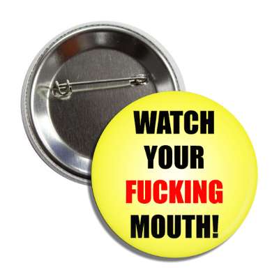 watch your fucking mouth button
