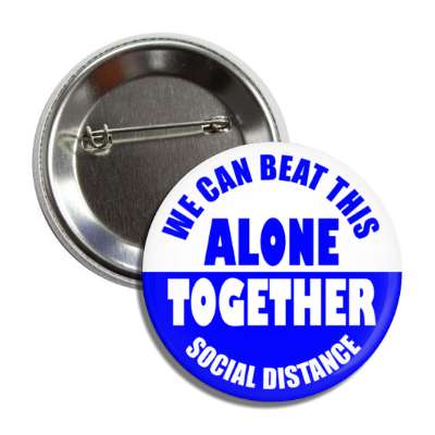 we can beat this alone together social distance blue button