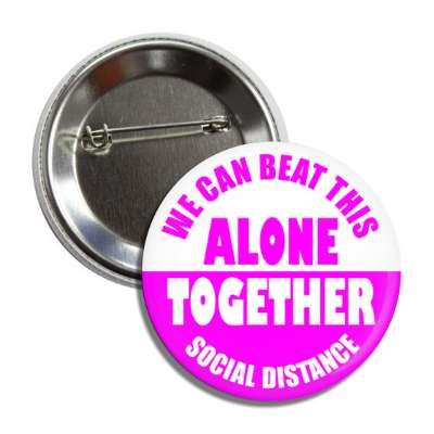 we can beat this alone together social distance magenta button