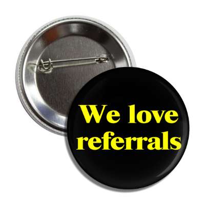 we love referrals button