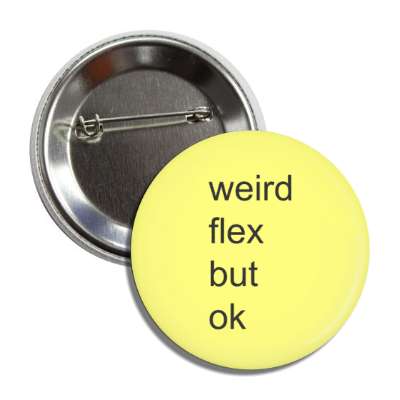 weird flex but okay button