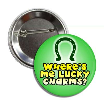 wheres me lucky charms horseshoe button