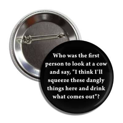 who was the first person to look at a cow and say i think ill squeeze these