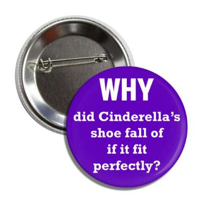 why did cinderellas shoe fall off if it fit perfectly button
