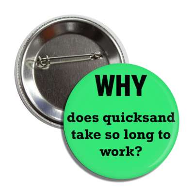 why does quicksand take so long to work button