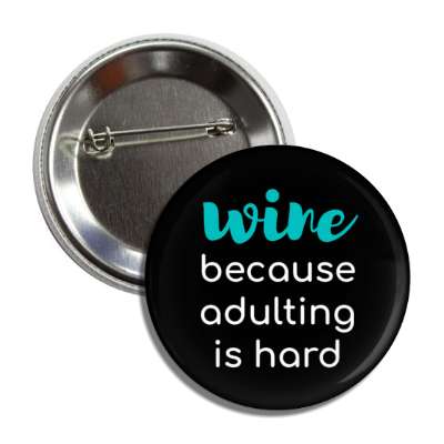 wine because adulting is hard button
