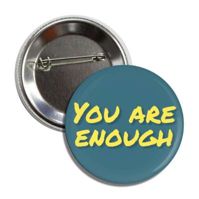 you are enough dark teal button