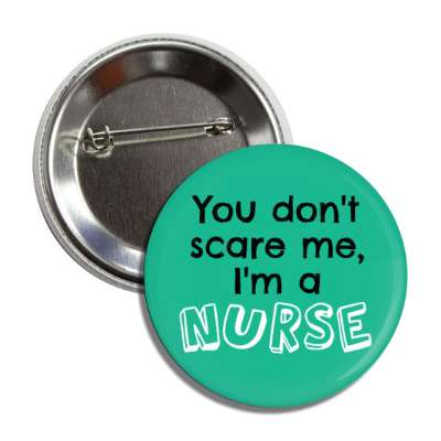 you dont scare me im a nurse green button
