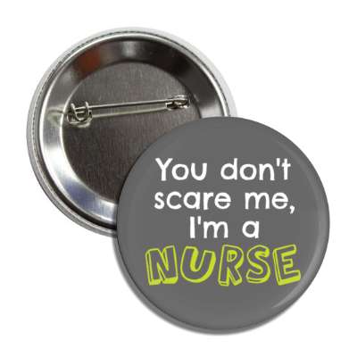you dont scare me im a nurse grey button