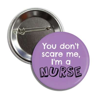 you dont scare me im a nurse purple button