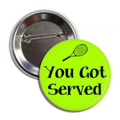 you got served tennis racket button