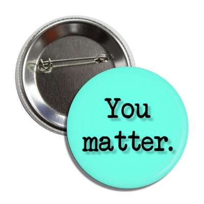 you matter aqua button