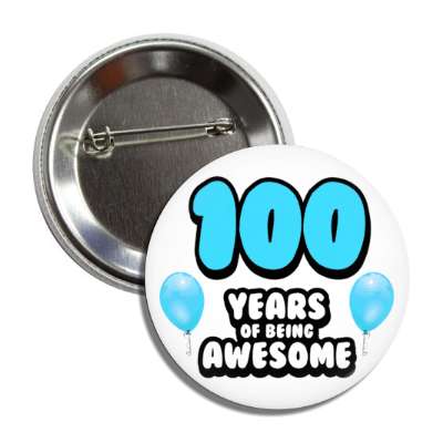 100 years of being awesome 100th birthday blue balloons button