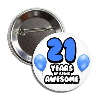 21 years of being awesome 21st birthday blue balloons button