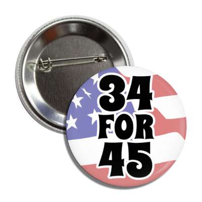 34 for 45 american flag counts guilt trump button