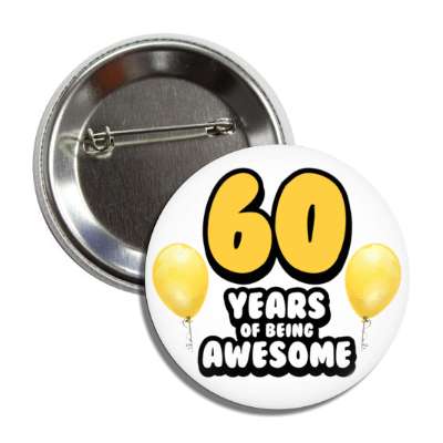 60 years of being awesome 60th birthday orange balloons button